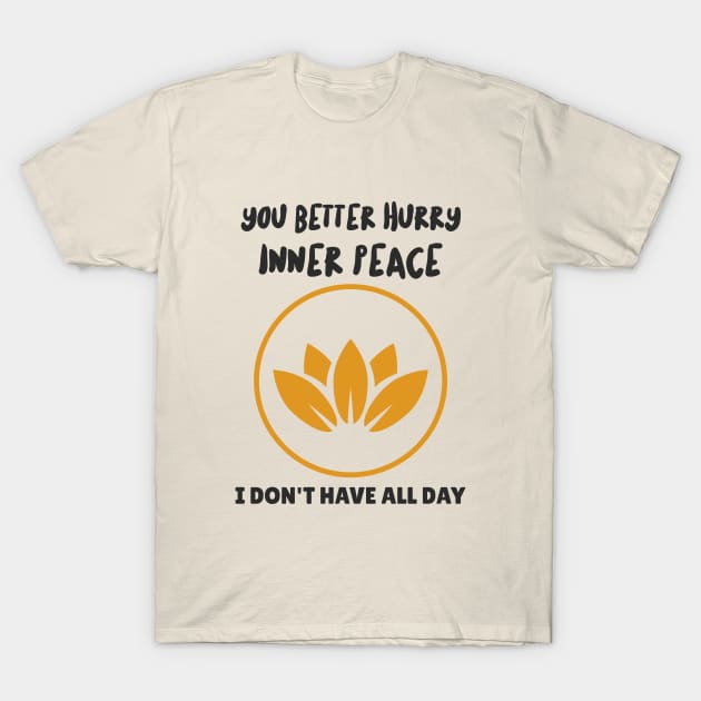 You Better Hurry Inner Peace T-Shirt by AntsCode Art Studio
